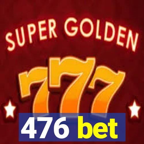476 bet
